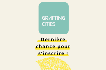 Grafting Cities 2024 : dernière chance pour vous inscrire !
